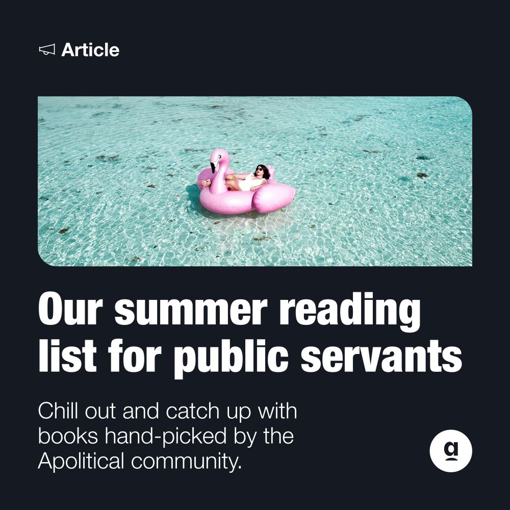 A picture shows a woman floating on a flamingo-shaped lilo on the beautiful pale blue sea.
Text underneath reads: "Our summer reading list for public servants. Chill out and catch up with books hand-picked by the Apolitical community."