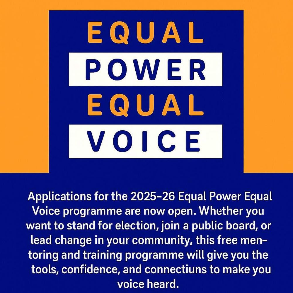 Applications for the 2025-26 Equal Power Equal Voice programme are now open. Whether you want to stand for election, join a public board, or lead change in your community, this free mentoring and training programme will give you the tools, confidence, and connections to make your voice heard. 