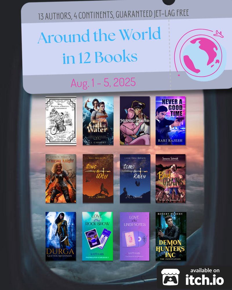 Around the World in 19 Books promo graphic with a ticket and an airplane window looking out at the clouds. Bundles run August 1st through 5th 2025, involving 13 authors from 4 continents. The experience is guaranteed jet-lag free.

Bundle 1 costs $15 and includes:

Durga by Geetha Krishnan
Never a Good Time by Rari Rajesh
Gift of Water by C.L. Carhart
Love at the Rock Show by Katta Kis
Love in the Liner Notes by Katta Kis
Song of the Wolf by T.C. Smith
Scars of the Raven by T.C. Smith
Bad Grains by Susanne Schmidt
When Mastered, A Graceful Accomplishment by A.P. Howell
Crimson Knight by Black American author Zeta K. Pierce
Mermaid's Blood by SP Shade
Demon Hunters Inc by Robert Rumery