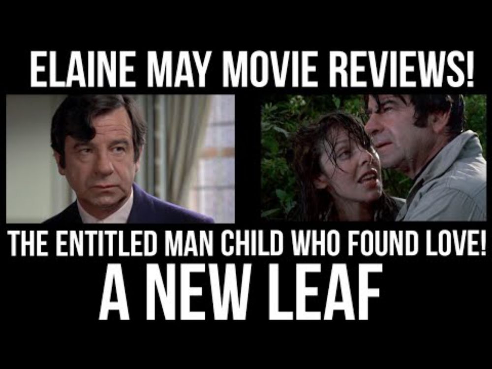 ELAINE MAY Movie Reviews! - The Entitled Man Child Who Found Love In A NEW LEAF!