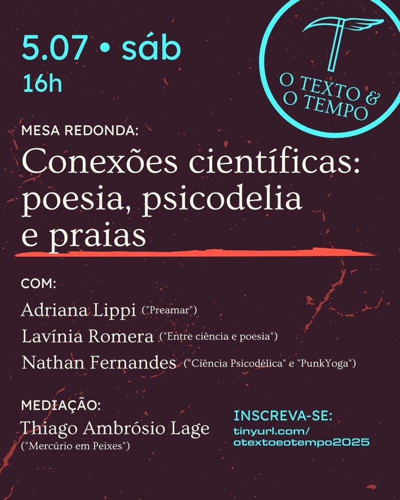 Arte de divulgação de evento. O TEXTO & O TEMPO. 5/jul, sáb, 16h. MESA REDONDA: Conexões científicas: poesia, psicodelia e praias COM: Adriana Lippi (