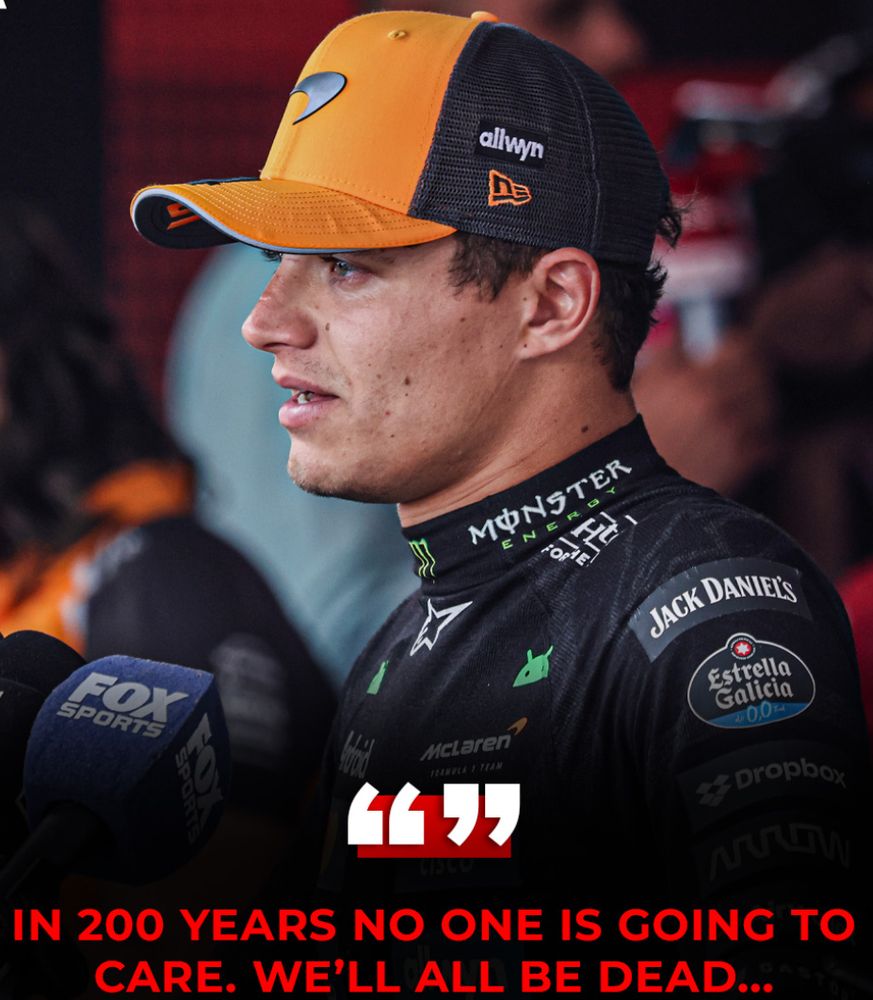 Photograph of Formula 1 driver Lando Norris with an out of context quote from him saying "In 200 years no one is going to care. We'll all be dead..."