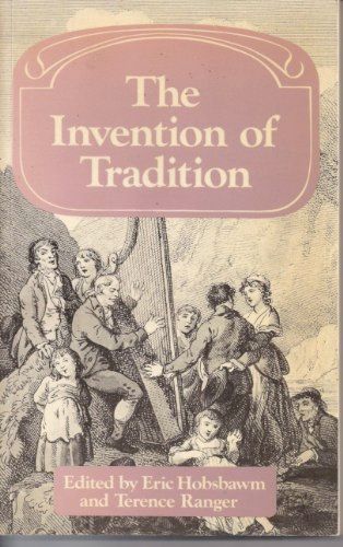 A book cover, showing an etching, probably Victorian?, of a group of people in period pastoral clothing gathered around a man playing the harp while sitting on a boulder outside. The title is The Invention of Tradition, and it was edited by Eric Hobsbawn and Terence Ranger.