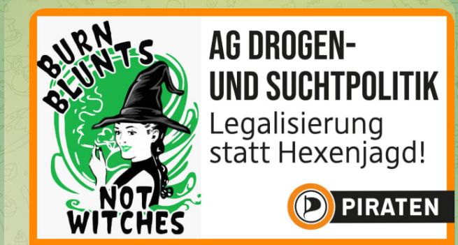 Bildbeschreibung : Hexe raucht Joint. Text: Burn Blunts Not Witches. AG Drogen- und Suchtpolitik. Legalisierung statt Hexenjagd !  Piraten mit Logo.