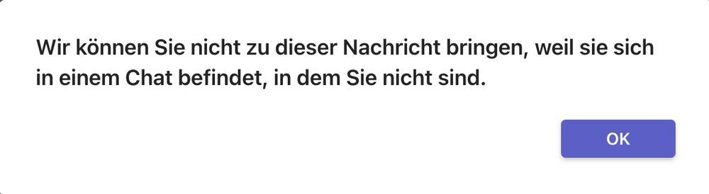 Teams-Fehlermeldung: "Wir können Sie nicht zu dieser Nachricht bringen, weil sie sich in einem Chat befinden, in dem Sie nicht sind." 