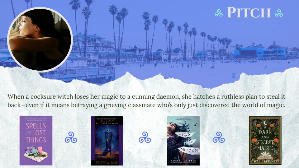 Pitch: When a cocksure witch loses her magic to a cunning daemon, she hatches a ruthless plan to steal it back—even if it means betraying a grieving classmate who’s only just discovered the world of magic. Book covers: Spells for Lost Things, Practical Magic, Wild is the Witch, a Dark and Secret Magic