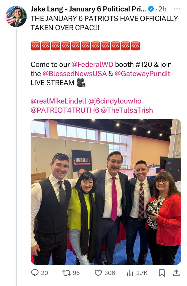 From: Jake Lang - January 6 Political Prisoner 

THE JANUARY 6 PATRIOTS HAVE OFFICIALLY TAKEN OVER CPAC!!!


Come to our @FederalWD booth #120 & join the @BlessedNewsUSA & @GatewayPundit
LIVE STREAM