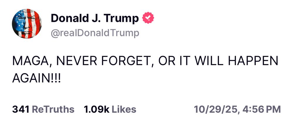 Trump truth social post: MAGA, NEVER FORGET, OR IT WILL HAPPEN AGAIN!!!