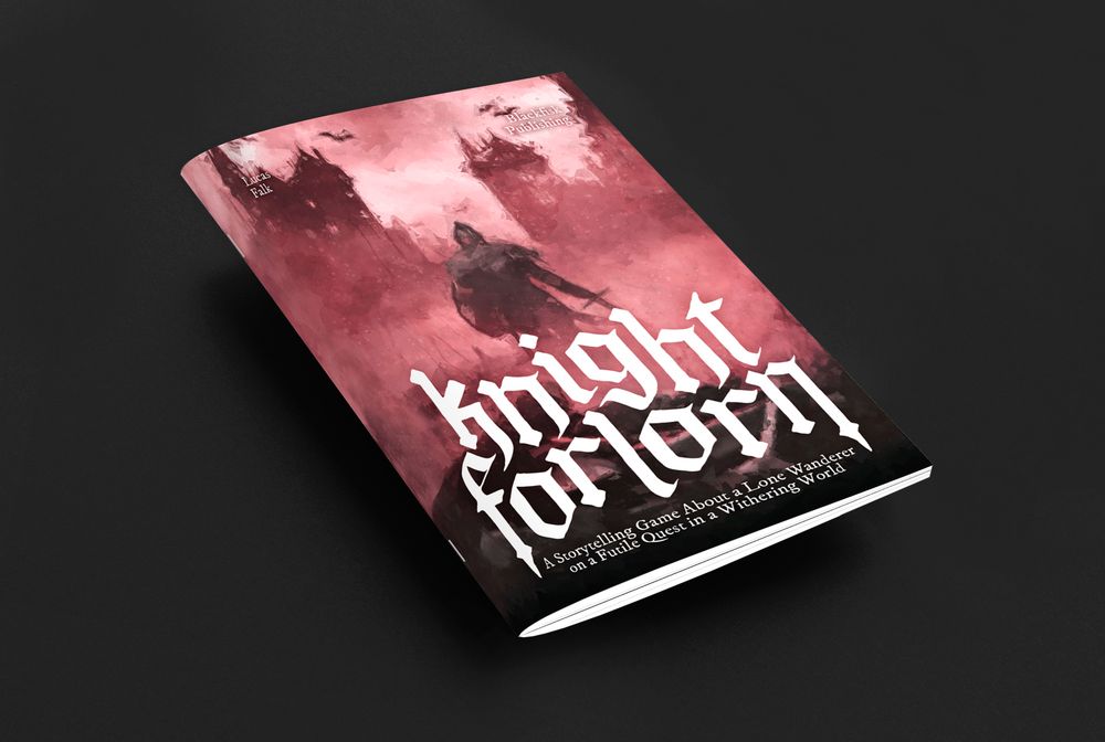 Photo of a booklet titled “Knight Forlorn”, featuring a gothic-style cover with a lone armored figure in a crimson, desolate landscape. The tagline reads: "A Storytelling Game About a Lone Wanderer on a Futile Quest in a Withering World."