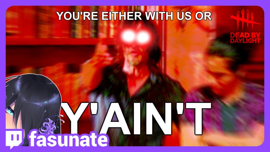 A heavily edited screencap of AMC's The Walking Dead with the character Daryl Dixon (played by Norman Reedus) saying, "You're either with us or y'ain't," a shorthand form of "you are not." This is actually fasunate's way of presenting that they are playing Dead By Daylight with the game's collaboration with The Walking Dead.