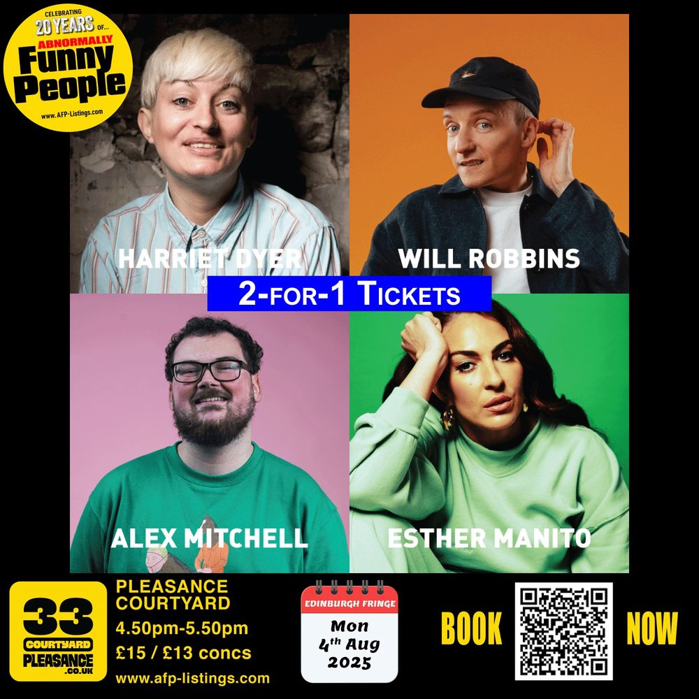 Promotional image for Abnormally Funny People’s Edinburgh Fringe show on Monday 4th August 2025. The image features four comedians in individual portrait squares: Harriet Dyer (top left, smiling with short blonde hair), Will Robbins (top right, looking playful against an orange background), Alex Mitchell (bottom left, wearing glasses and a green shirt), and Esther Manito (bottom right, striking a confident pose in a mint green top). A blue banner across the centre says “2-for-1 Tickets”. At the bottom: Pleasance Courtyard, 4.50pm–5.50pm, £15 / £13 concessions, with a QR code and booking info. Bold yellow text says “BOOK NOW”. Top left corner features the Abnormally Funny People 20th anniversary logo.