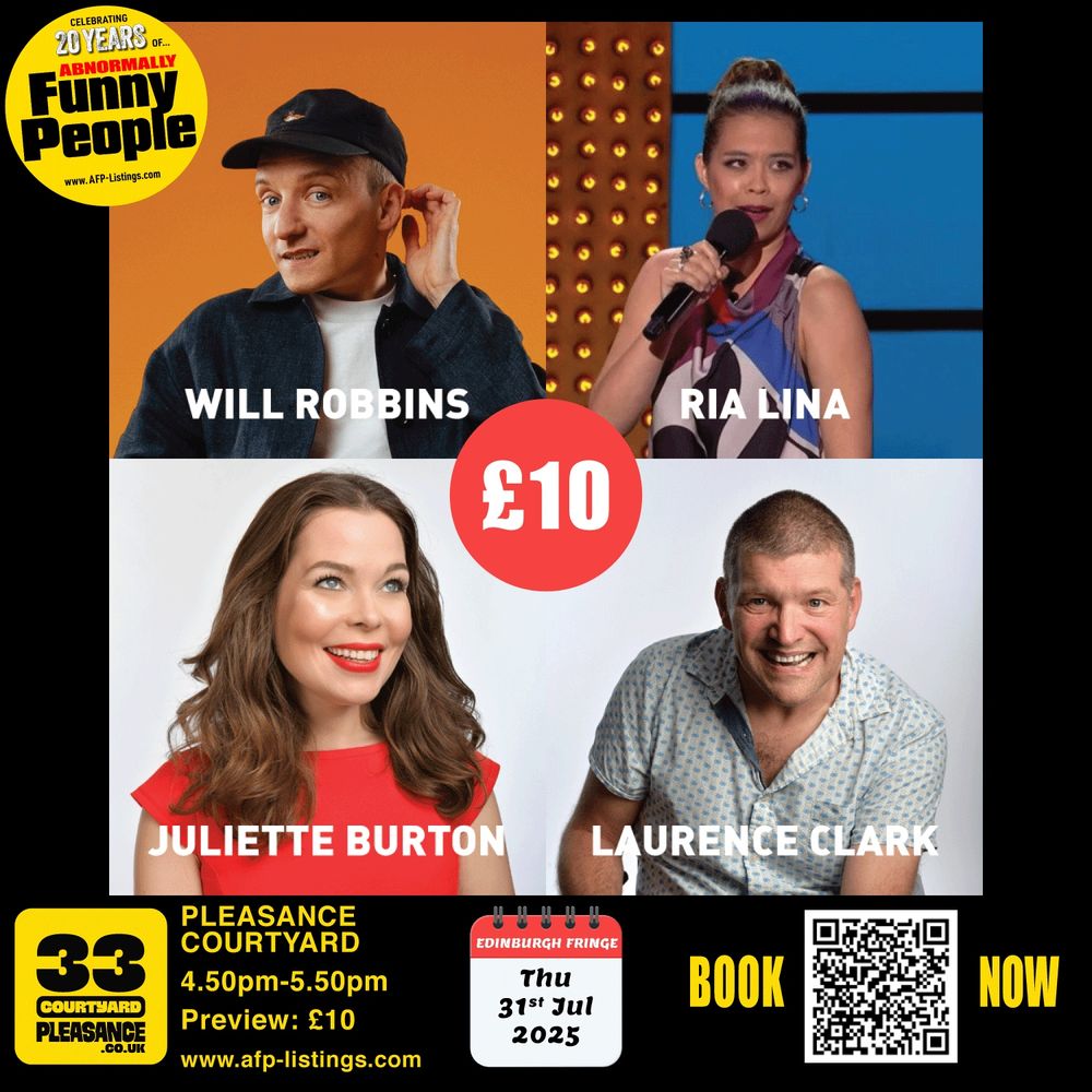 Promotional image for Abnormally Funny People’s Edinburgh Fringe preview show on Thursday 31st July 2025. Features four comedians: Will Robbins, Ria Lina, Juliette Burton, and Laurence Clark, each in a square portrait with their name in bold white text. A large red circle with “£10” is centred between the portraits. The show details are displayed at the bottom: Pleasance Courtyard, 4.50pm–5.50pm, preview price £10. Includes a QR code for booking and the Abnormally Funny People 20th anniversary logo. Bold yellow and black design.
