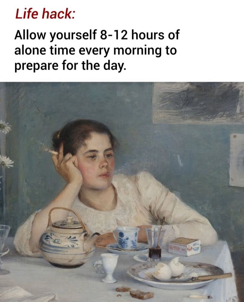 Gemälde mit einer jungen Frau an einem Frühstückstisch. Sie raucht und lehnt dabei mit einem Arm auf dem Tisch. Darüber steht Text: Life hack:
Allow yourself 8-12 hours of alone time every morning to prepare for the day.