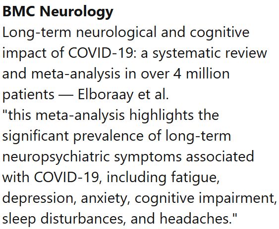 BMC Neurology
Long-term neurological and cognitive impact of COVID-19: a systematic review and meta-analysis in over 4 million patients — Elboraay et al.
"this meta-analysis highlights the significant prevalence of long-term neuropsychiatric symptoms associated with COVID-19, including fatigue, depression, anxiety, cognitive impairment, sleep disturbances, and headaches."