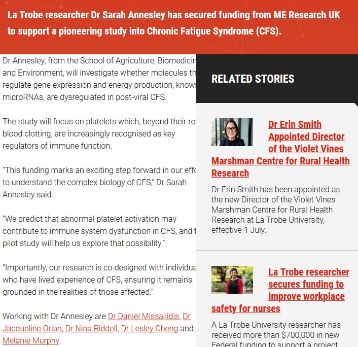 La Trobe researcher Dr Sarah Annesley has secured funding from ME Research UK to support a pioneering study into Chronic Fatigue Syndrome (CFS). Dr Annesley, from the School of Agriculture, Biomedicine and Environment, will investigate whether molecules that regulate gene expression and energy production, known as microRNAs, are dysregulated in post-viral CFS. The study will focus on platelets which, beyond their role in blood clotting, are increasingly recognised as key regulators of immune function. “This funding marks an exciting step forward in our efforts to understand the complex biology of CFS,” Dr Sarah Annesley said. “We predict that abnormal platelet activation may contribute to immune system dysfunction in CFS, and this pilot study will help us explore that possibility.” “Importantly, our research is co-designed with individuals who have lived experience of CFS, ensuring it remains grounded in the realities of those affected.” Working with Dr Annesley are Dr Daniel Missailidis, Dr Jacqueline Orian, Dr Nina Riddell, Dr Lesley Cheng and Dr Melanie Murphy. 