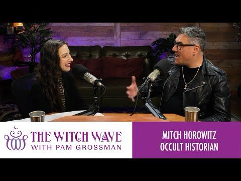 Practical Magick and the Power of Wishes with Mitch Horowitz | The Witch Wave with Pam Grossman