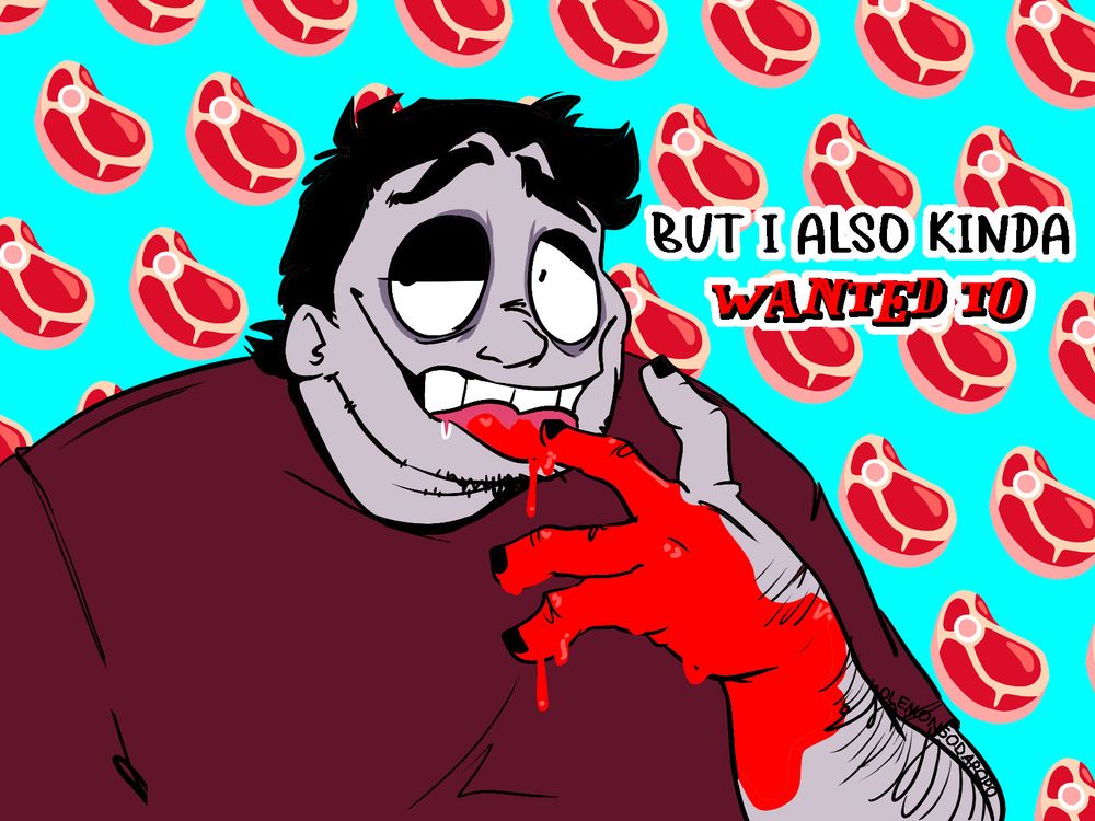 Bob Velseb without his costume. His left hand is covered in blood and he licks it off, blood dripping from his fingers and tongue as he smiles, looking offscreen. The right-hand text reads; "but I also kinda wanted to" Meat emojis pattern the background.