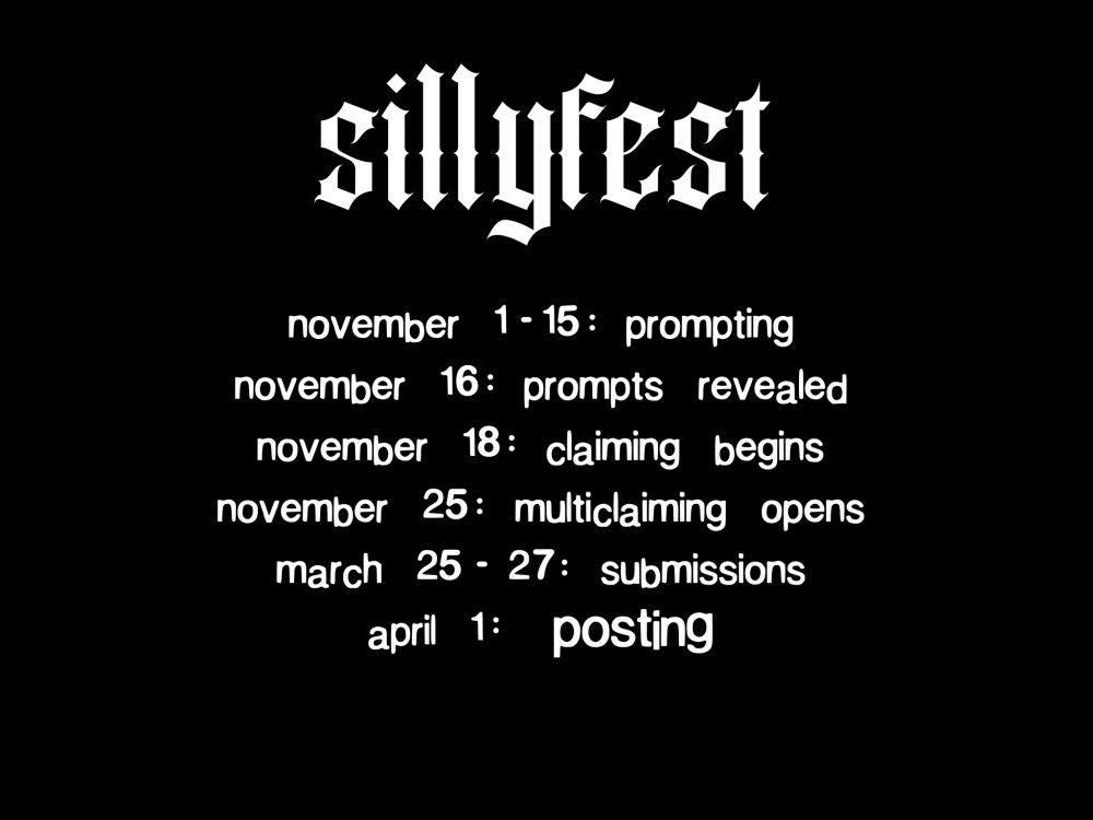 november 1-15: prompting
november 16: prompts revealed
november 18: claiming begins
november 25: multiclaiming opens
march 25-27: submissions
april 1: posting