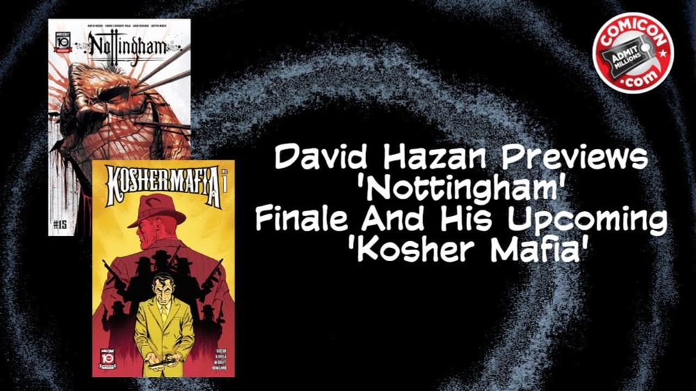 David Hazan Talks 'Nottingham,' Mad Cave Studios' 2024 Talent Search, And 'Kosher Mafia'