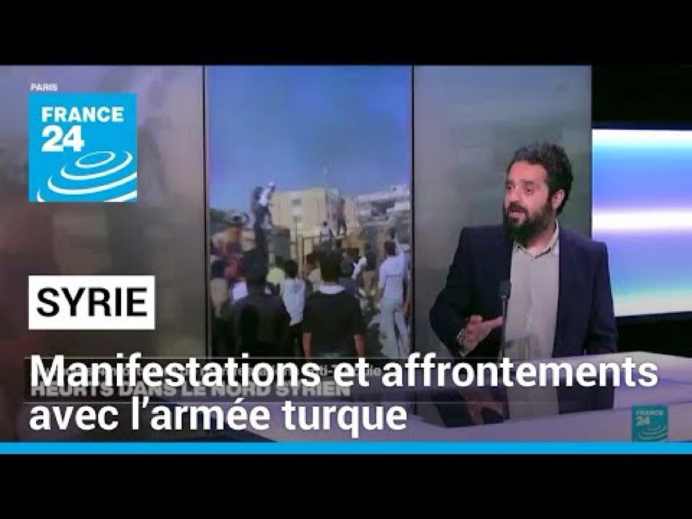 Syrie : manifestations et affrontements avec l’armée turque dans le nord du pays • FRANCE 24