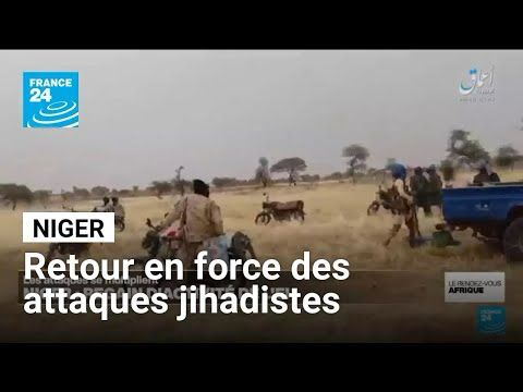 Niger : retour en force des attaques jihadistes • FRANCE 24