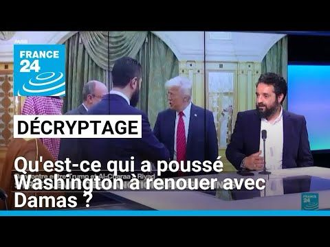 Décryptage : qu'est-ce qui a poussé Washington à renouer avec Damas ? • FRANCE 24