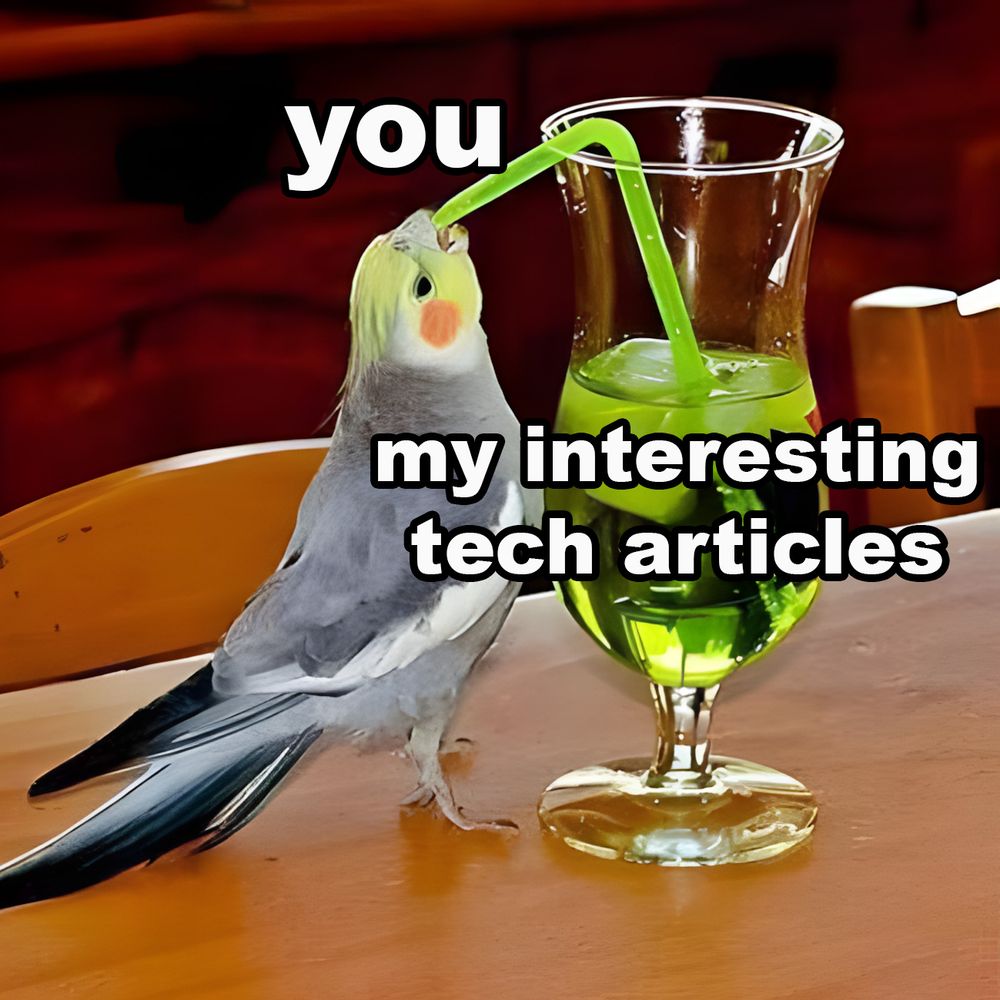A small bird drinking from a glass with a straw. The bird is labelled "you" and the glass is labelled "my interesting tech articles".