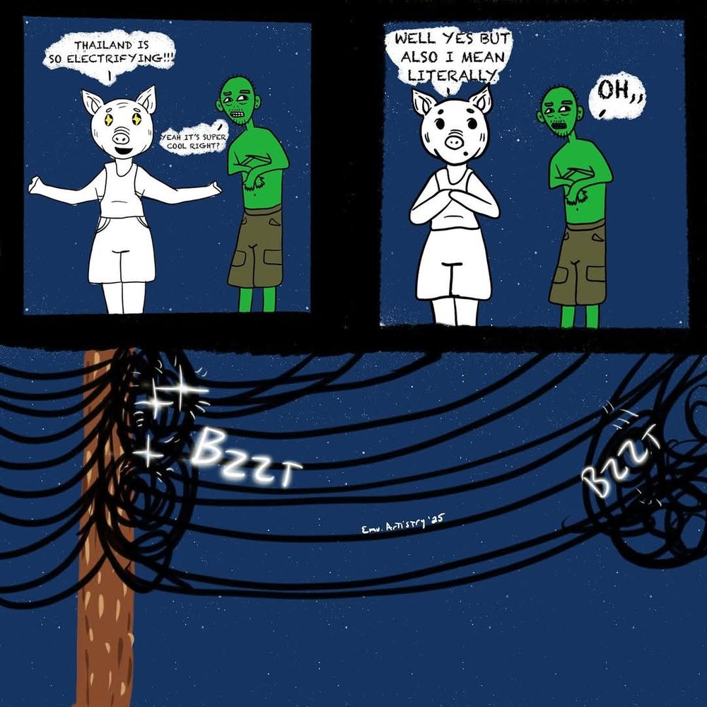 "Thailand is so electrifying!"
"Yeah it's super cool right?"
"Well yes but also I mean literally"
"Oh,,"