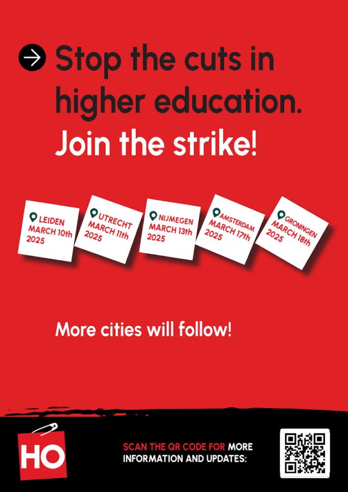 flyer saying:
Stop the cuts in higher education. Join the Strike!
Leiden March 10th 2025
Utrecht March 11th 2025
Nijmegen March 13th 2025
Amsterdam March 17th 2025
Groningen March 18th 2025
More cities will follow