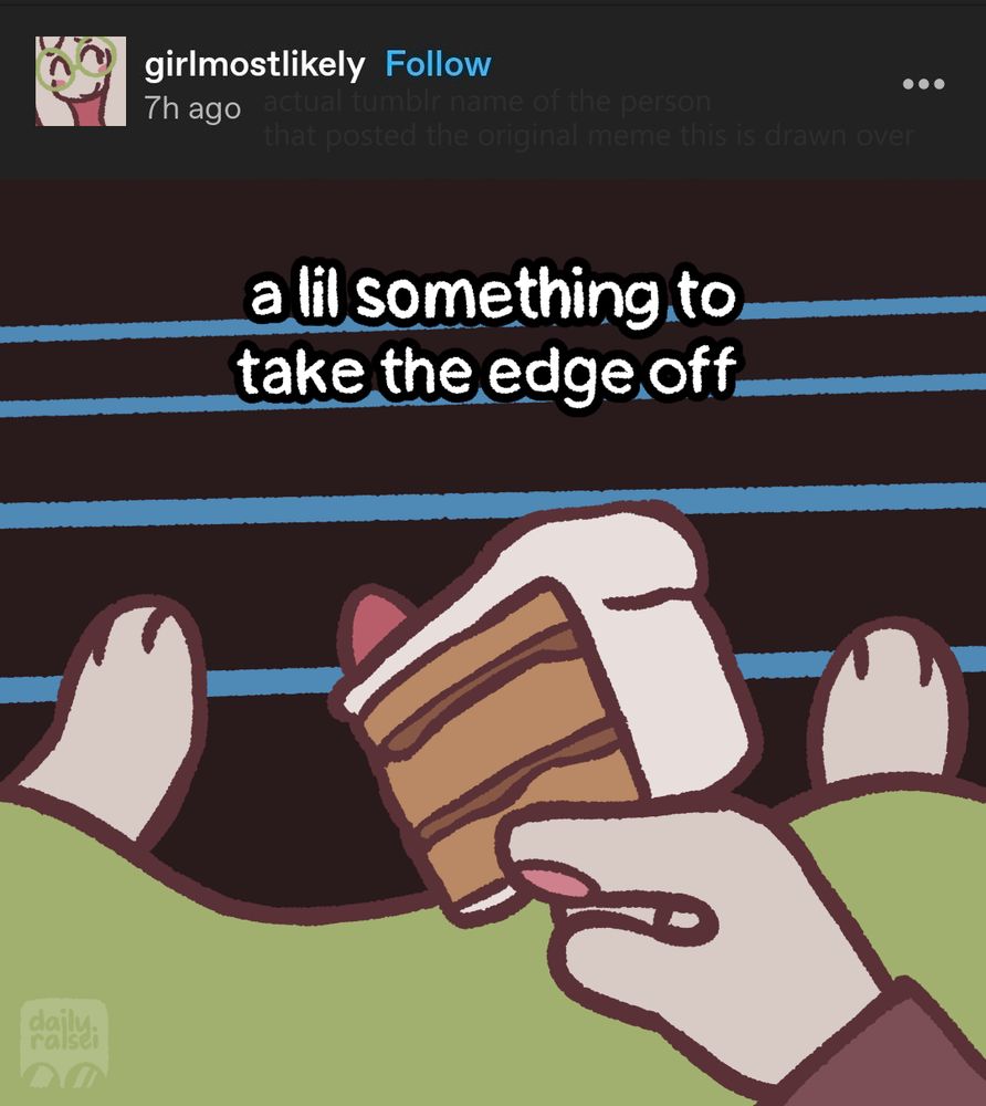 Ralsei is sitting on blue steps. He is holding a slice of Cake like you would hold a cigarette between two fingers. The image is captioned, "a lil something to take the edge off". The post is made by Tumblr user girlmostlikely, with a profile picture of Ralsei.