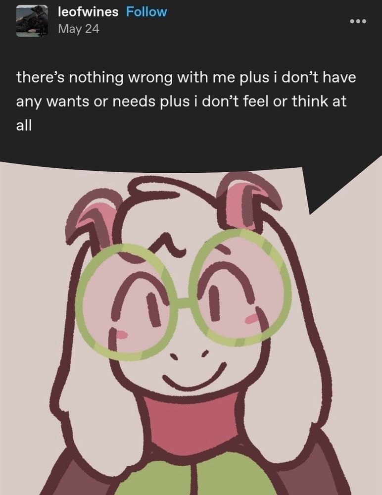 Tumblr user leofwines posts, "there's nothing wrong with me plus i don't have any wants or needs plus i don't think or feel at all". The post is within a speech bubble coming from Ralsei, who is smiling blankly at the viewer.