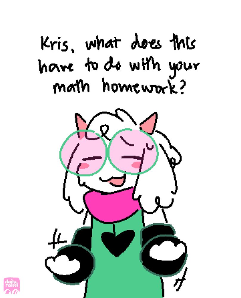 Ralsei is waving paws up and down, apologetically smiling. "Kris, what does this have to do with your math homework?"