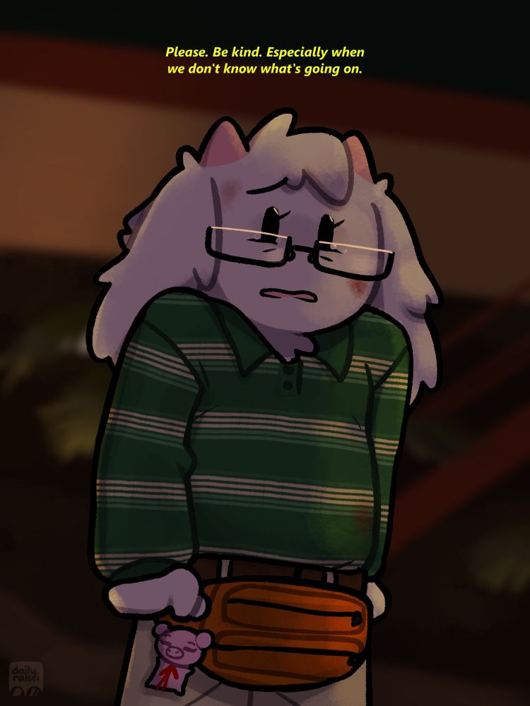Ralsei is wearing a green striped sweater, beige pants, square glasses, and a fanny pack. He is slightly bloody. He says, "Please. Be kind. Especially when we don't know what's going on."
