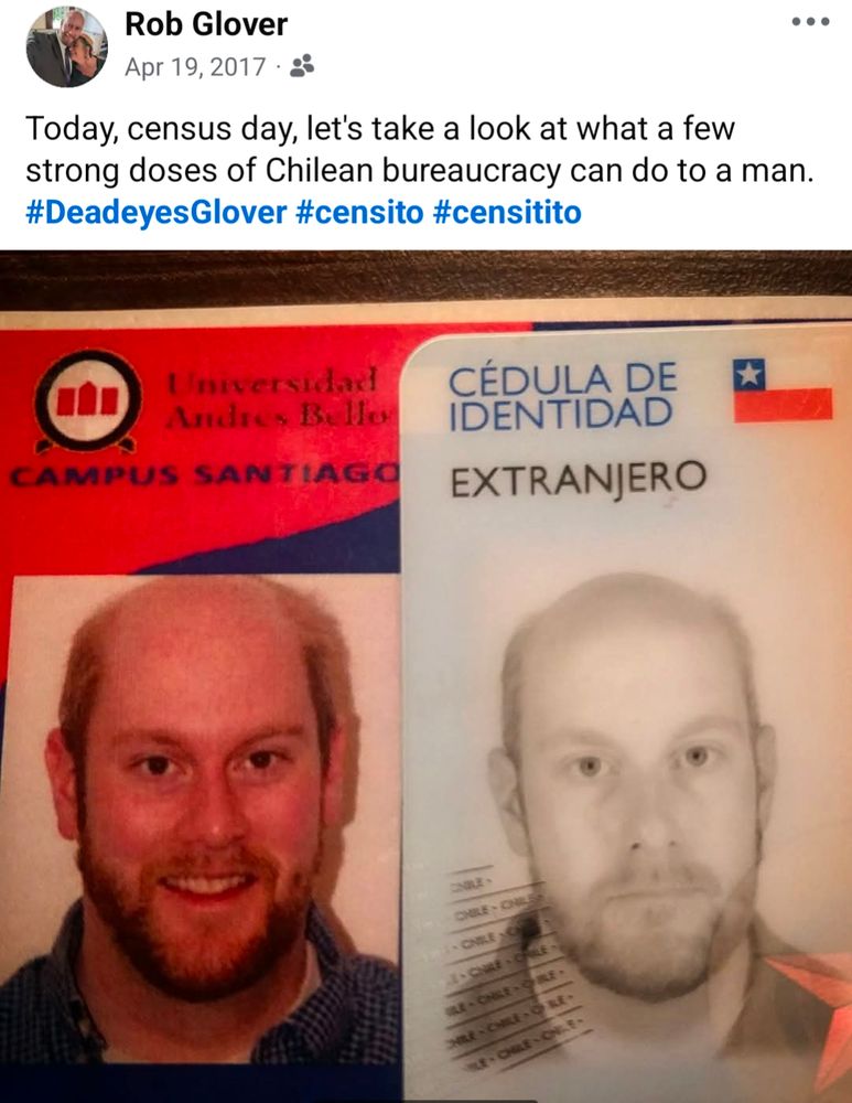 Screenshot of a Facebook post with caption: "Today, census day, let's take a look at what a few strong doses of Chilean bureaucracy can do to a man. #DeadeyesGlover #censito #censitito"

Two id cards side by side. One in which a man looks happy and cheerful. Another in which a man looks thoroughly hollowed out and beaten down. 