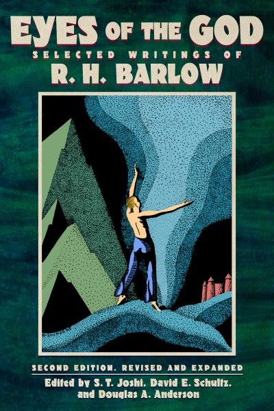 Cover of Eyes of the God: Selected Writings of R. H. Barlow, second edition, revised and expanded. Edited by S. T. Joshi, David E. Schultz, and Douglas A. Anderson