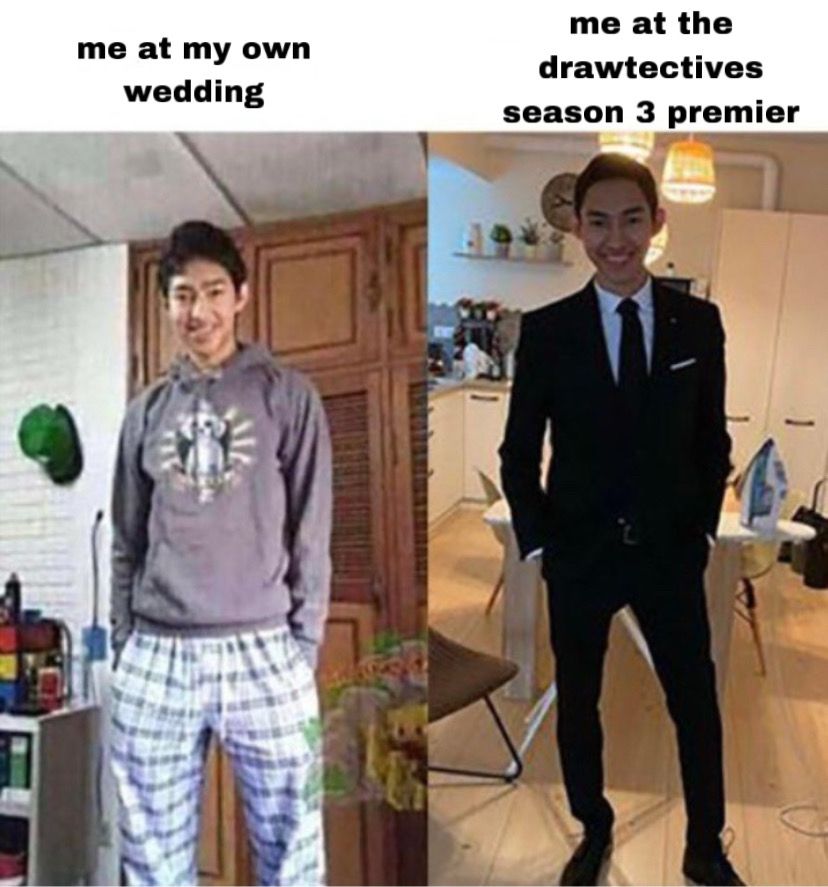 two pictures of the same man side by side. on the left, the man is dressed in a grey hoodie and plaid pajama pants. above him is text that says “me at my own wedding.” on the right, the man is wearing a black tuxedo with a black tie. above him is text that says “me at the drawtectives season 3 premier”