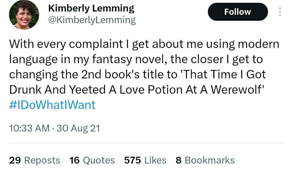 A tweet from Kimberly Lemming from August 30, 2021, reading "With every complaint I get about me using modern language in my fantasy novel, the closer I get to changing the 2nd book's title to 'That Time I Got Drunk And Yeeted A Love Potion At A Werewolf' #IDoWhatIWant"