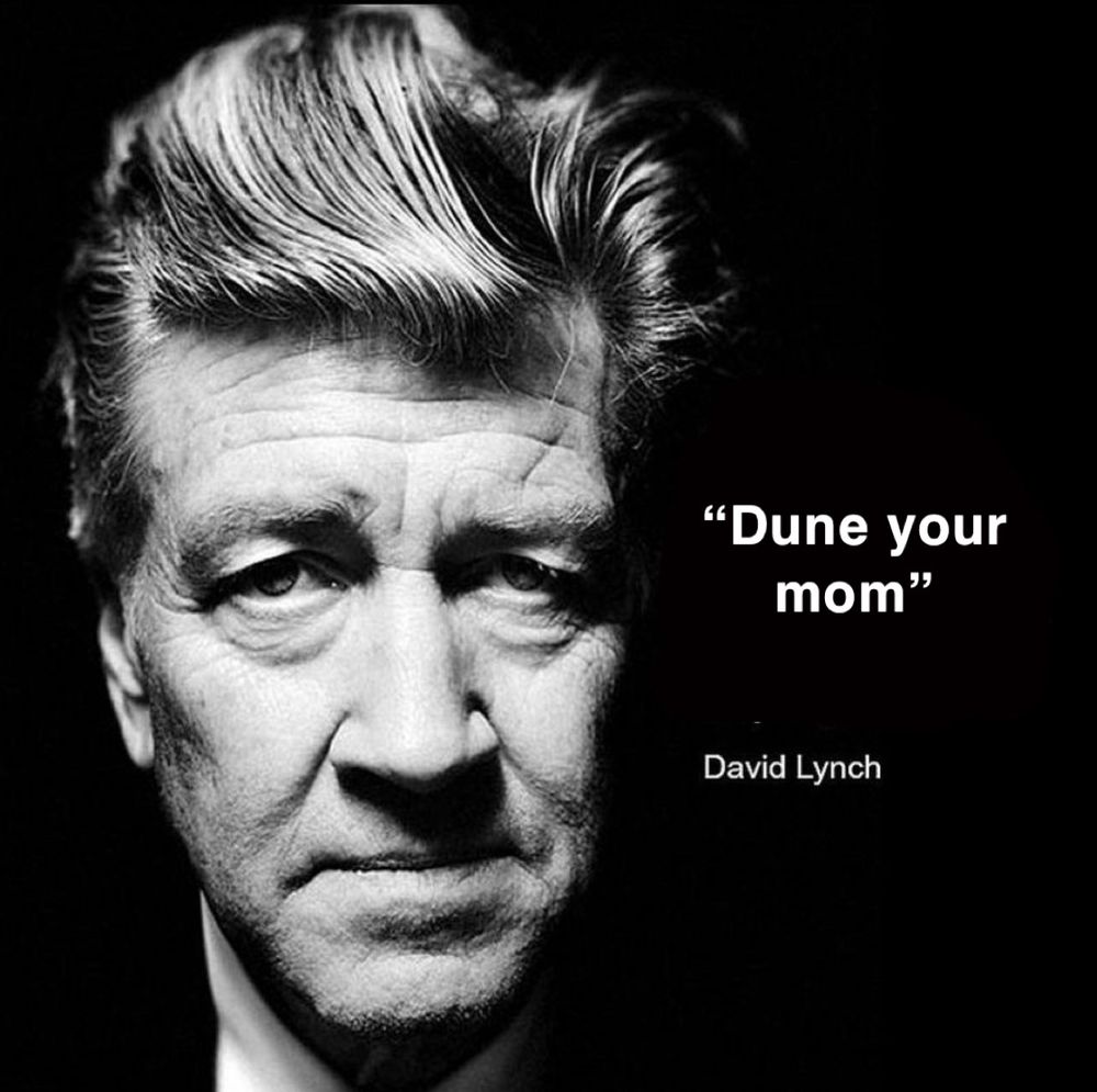 david lynch quote edited to say “dune your mom” next to a black and white photo of his face