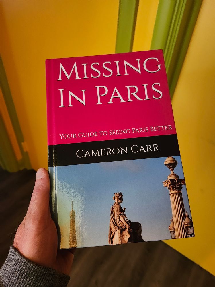 The front cover of author Cameron Carr's "Missing In Paris: Your Guide To Seeing Paris Better"