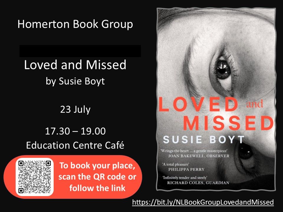 Book cover image of Loved and Missed by Susie Boyt  which we will be discussing at the upcoming Homerton Book group on 23/07/25  Scan the QR code in the image to book your place, or visit https://bit.ly/NLBookGroupLovedandMissed  to register with Eventbrite.  Open to all Homerton and ELFT staff & Students - we are a small, friendly group, so do please come along if you like like reading - we do have a few copies spare if you have not read the book yet!