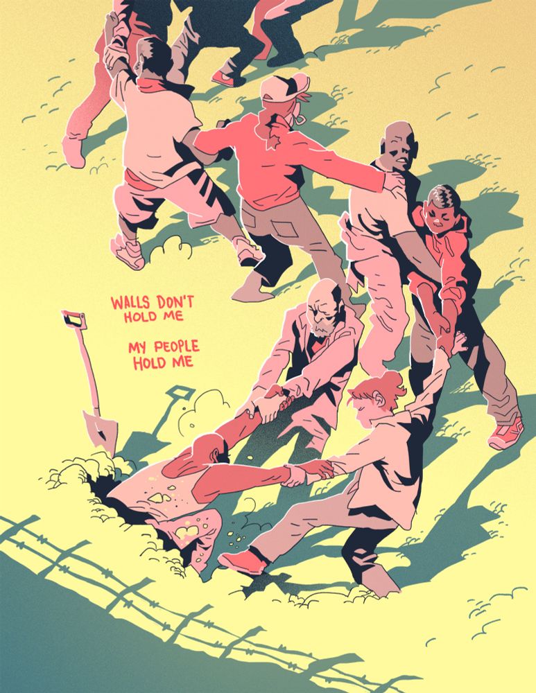 a line of people grasping each other in a human chain kindof way are pulling this guy out of a hole. shadows of a wall topped with barbed wire suggest they're outside of a prison. caption says "walls don't hold me. my people hold me."