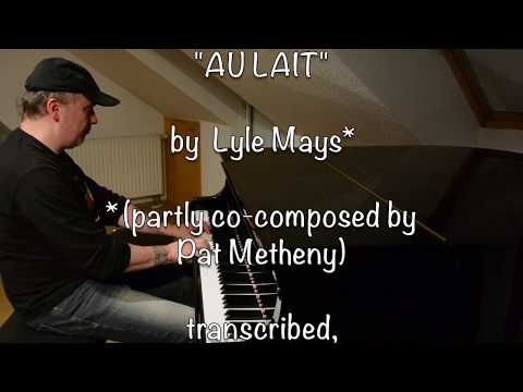 "AU LAIT" (Lyle Mays / Pat Metheny) for Solo Piano by Uwe Karcher