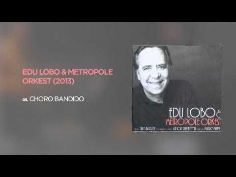 Choro Bandido - Edu Lobo & Metropole Orkest