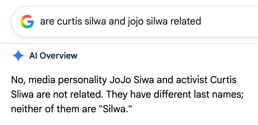 Google search "are curtis silwa and jojo silwa related"

Al Overview: No, media personality JoJo Siwa and activist Curtis Sliwa are not related; They have different last names;
neither of them are "Silwa."