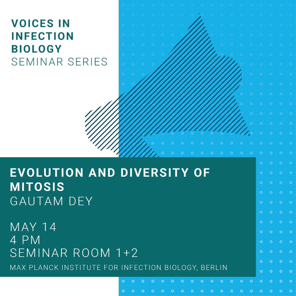 Evolution and diversity of mitosis
Gautam dey

may 14
4 PM 
SEMINAR ROOM 1+2
MAX PLANCK INSTITUTE FOR INFECTION BIOLOGY, BERLIN

