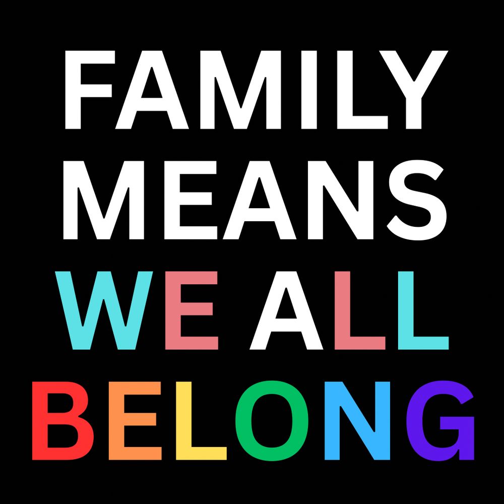 Black background with rainbow and trans pride flag letting: FAMILY MEANS WE ALL BELONG