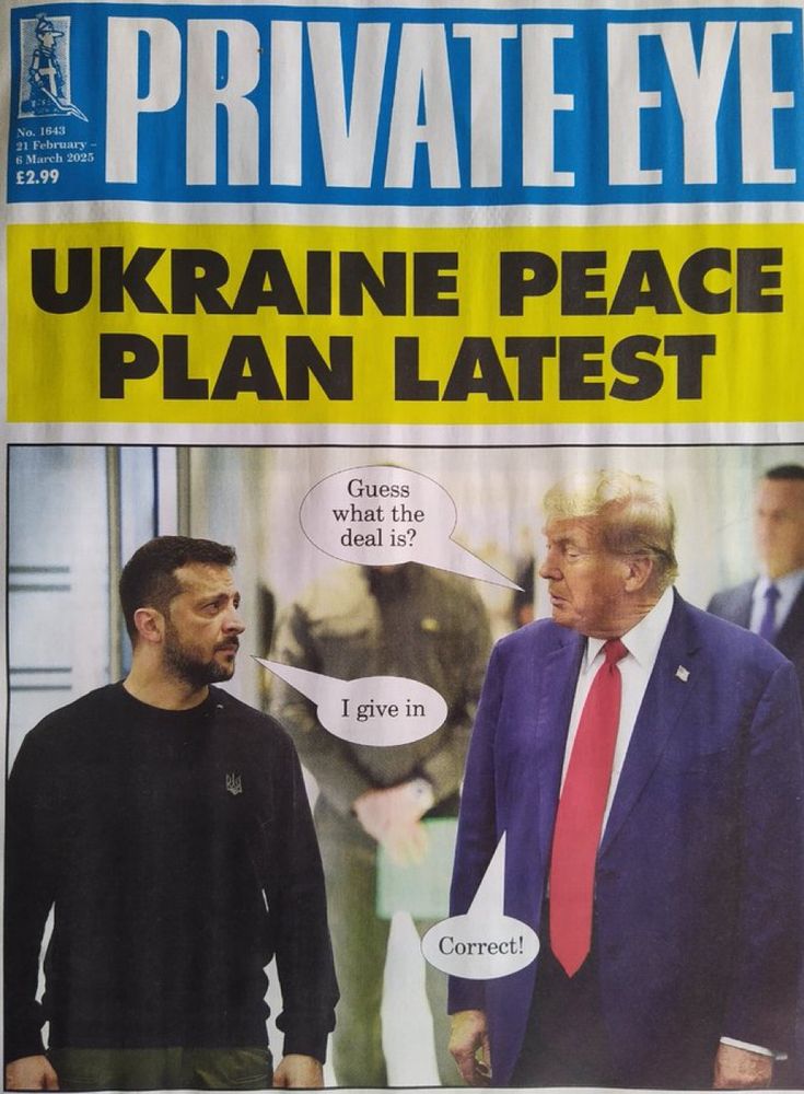 Trump: Guess what the deal is?
Zelenskyy: I give in.
Trump: Correct! 
Private Eye. 