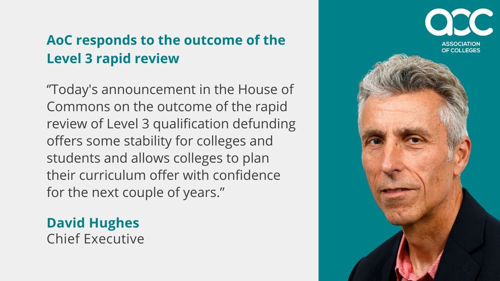 quote ‘’Today's announcement in the House of Commons on the outcome of the rapid review of Level 3 qualification defunding offers some stability for colleges and students and allows colleges to plan their curriculum offer with confidence for the next couple of years.”