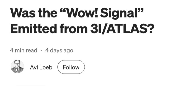 Medium blog post:
Was the “Wow! Signal” Emitted from 3I/ATLAS?
Avi Loeb
