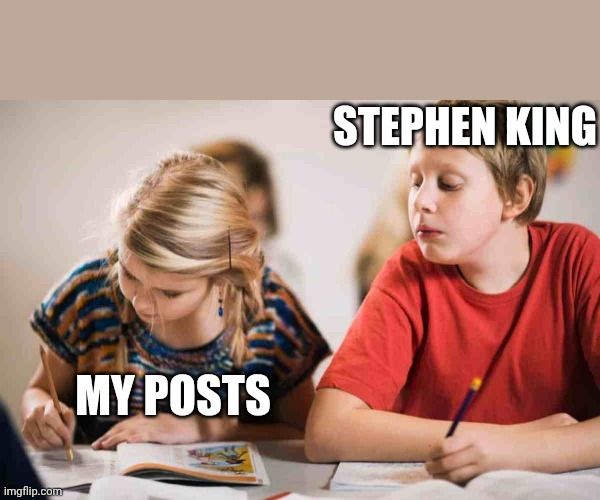 A young boy at school, labeled Stephen King is sneaking a peak at the work of the girl sitting next to him, labeled My Posts